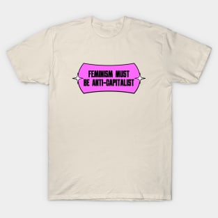 Feminism Must Be Anti Capitalism T-Shirt